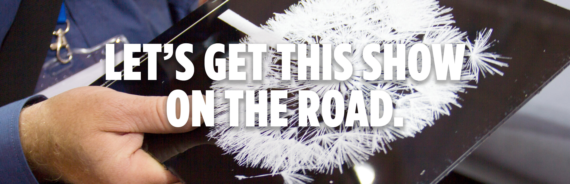 Let's Get This Show On The Road. Let's Get This Show On The Road.